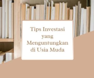 Tips Investasi yang Menguntungkan di Usia Muda